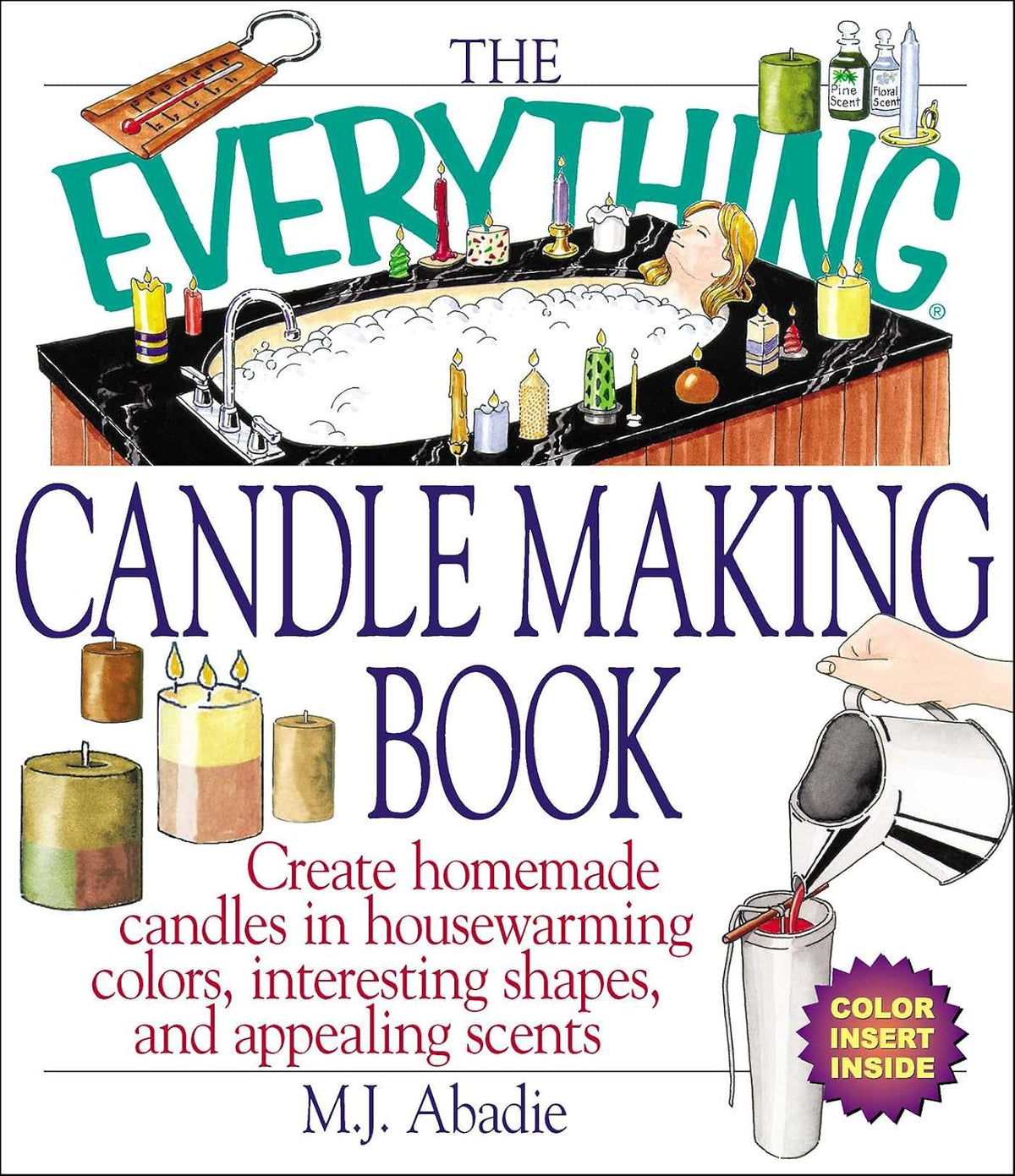 The Everything Candlemaking Book: Create Homemade Candles in House-Warming Colors, Interesting Shapes, and Appealing Scents (Everything® Series)