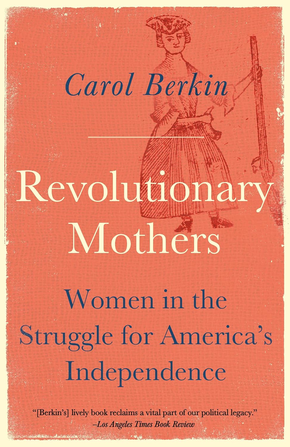 Revolutionary Mothers: Women in the Struggle for America's Independence (Vintage)