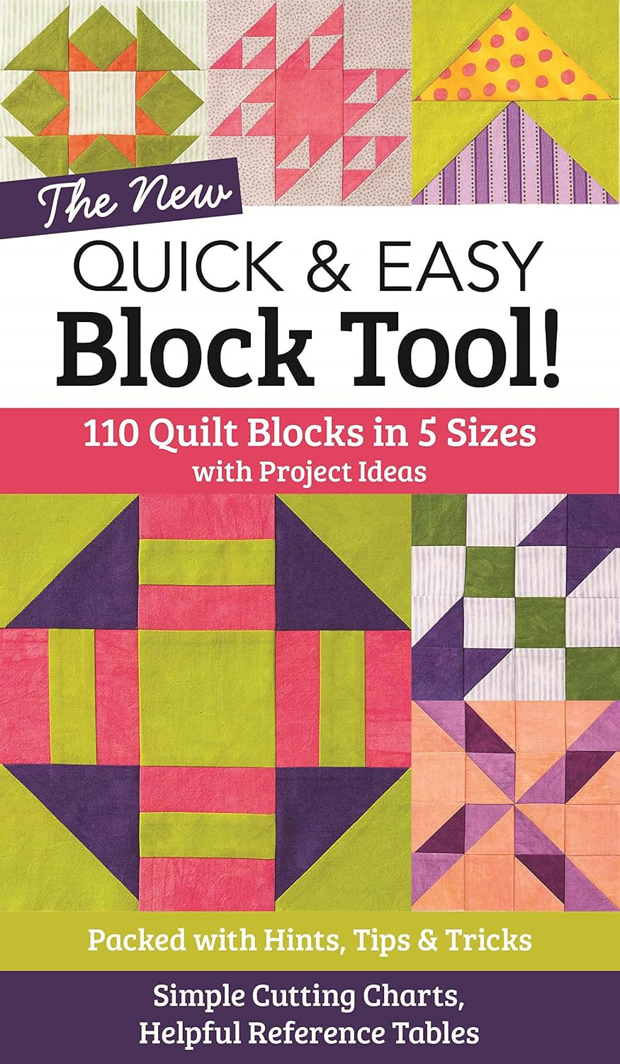 The NEW Quick & Easy Block Tool!: 110 Quilt Blocks in 5 Sizes with Project Ideas - Packed with Hints, Tips & Tricks - Simple Cutting Charts & Helpful Reference Tables (Reference Guide)