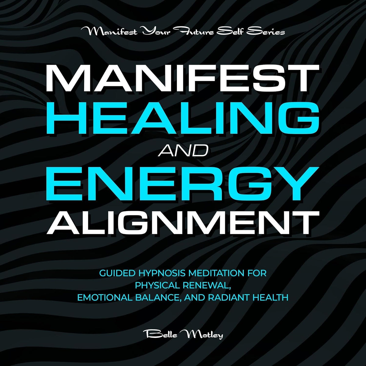 Manifest Healing and Energy Alignment: Guided Hypnosis Meditation for Physical Renewal, Emotional Balance, and Radiant Health
