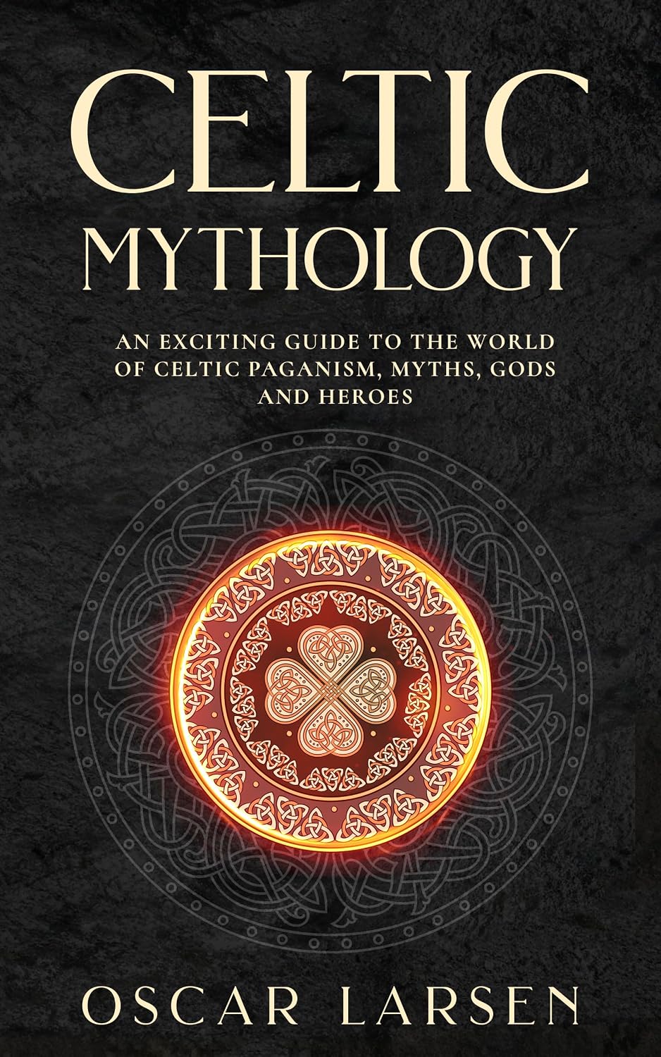 Celtic Mythology: An Exciting Guide to the World of Celtic Paganism, Myths, Gods and Heroes (Ancient Worlds Collection)