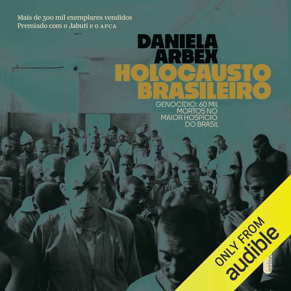 Holocausto brasileiro: Genocídio: 60 mil mortos no maior hospício do Brasil [Genocide: 60,000 Dead in Brazil’s Largest Asylum]