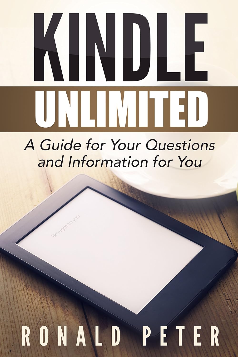 Kindle Unlimited: A Guide for Your Questions and Information for You (Kindle User Guides Book 1)