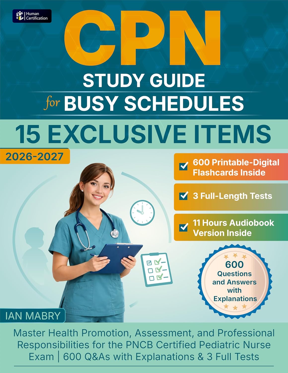 CPN Study Guide for Busy Schedules: Master Health Promotion, Assessment, and Professional Responsibilities for the PNCB Certified Pediatric Nurse Exam | 600 Q&As with Explanations & 3 Full Tests