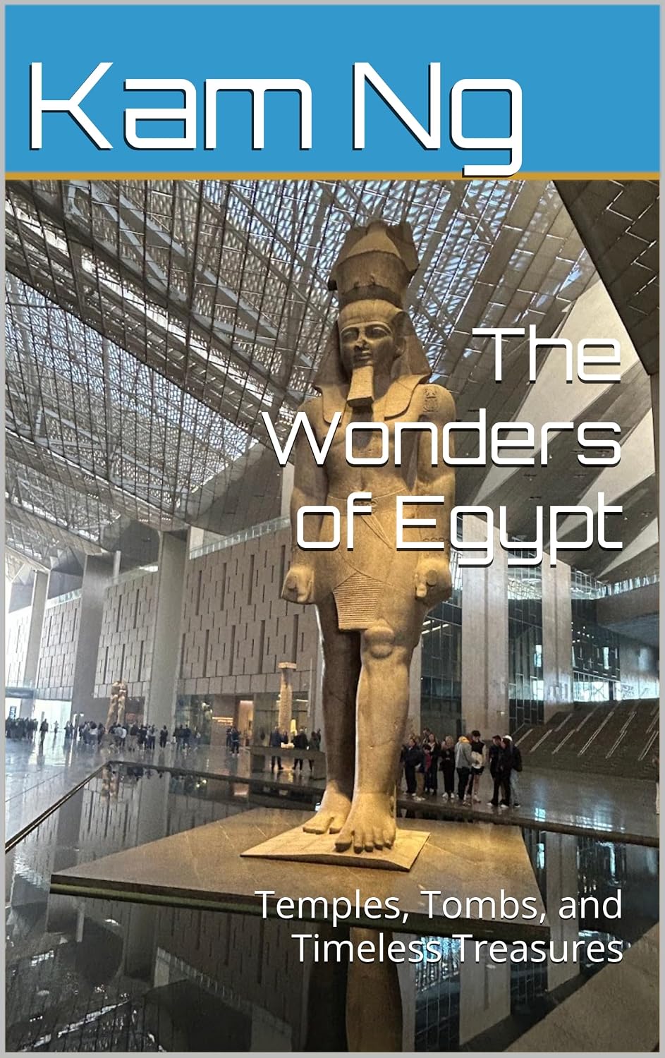The Wonders of Egypt : Temples, Tombs, and Timeless Treasures (Egypt Adventure Book 3)