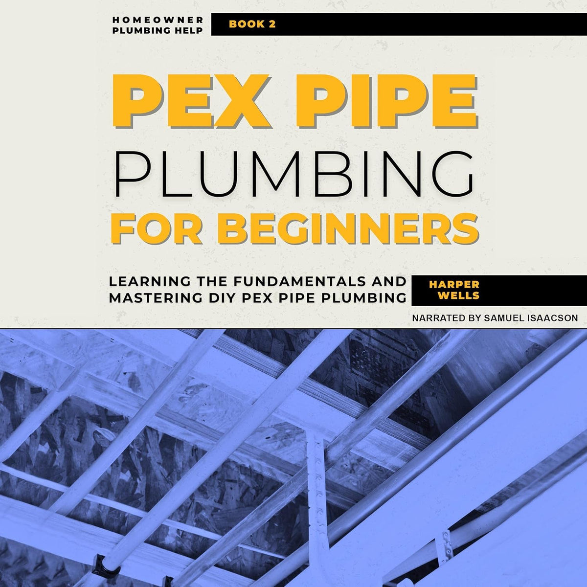 PEX Pipe Plumbing for Beginners: Learning the Fundamentals and Mastering DIY PEX Pipe Plumbing