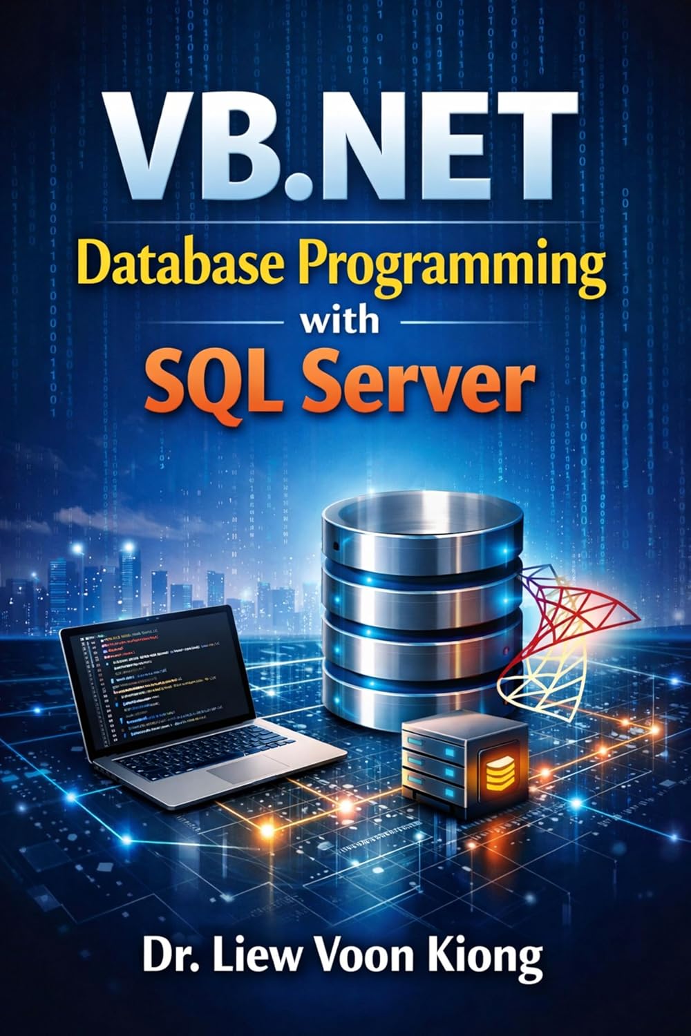 VB.NET Database Programming with Windows Forms and SQL Server: Build Practical Desktop Business Applications with Visual Studio 2026, ADO.NET, and Real-World Projects
