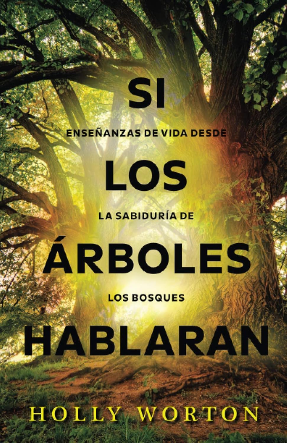 Si los árboles hablaran: Enseñanzas de vida desde la sabiduría de los bosques (Spanish Edition)