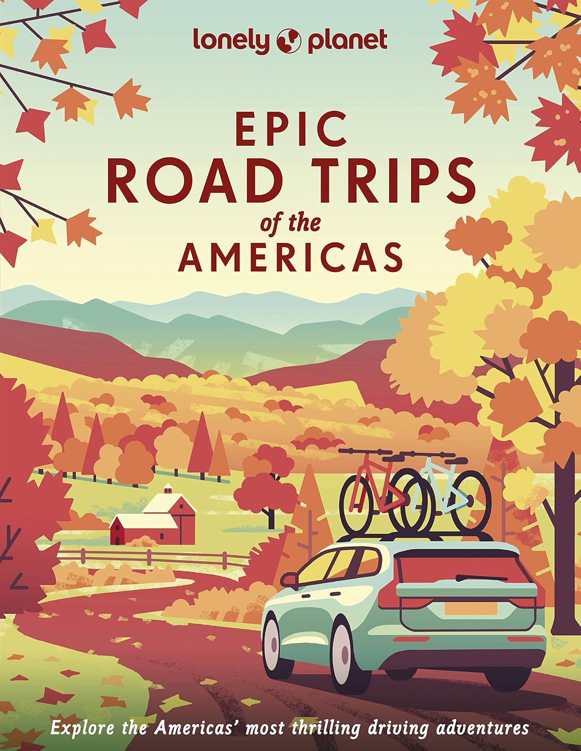 Lonely Planet Epic Road Trips of the Americas: 200 Amazing Driving Adventures | Expert Tips & Travel Planning Advice | Easy & Challenging Drives | Beautiful Photography & Maps