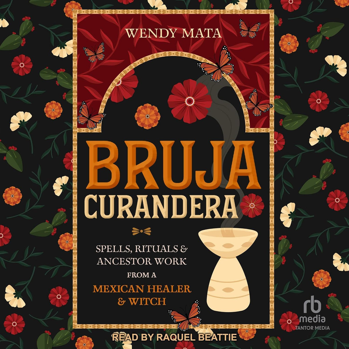 Bruja Curandera: Spells, Rituals & Ancestor Work from a Mexican Healer & Witch