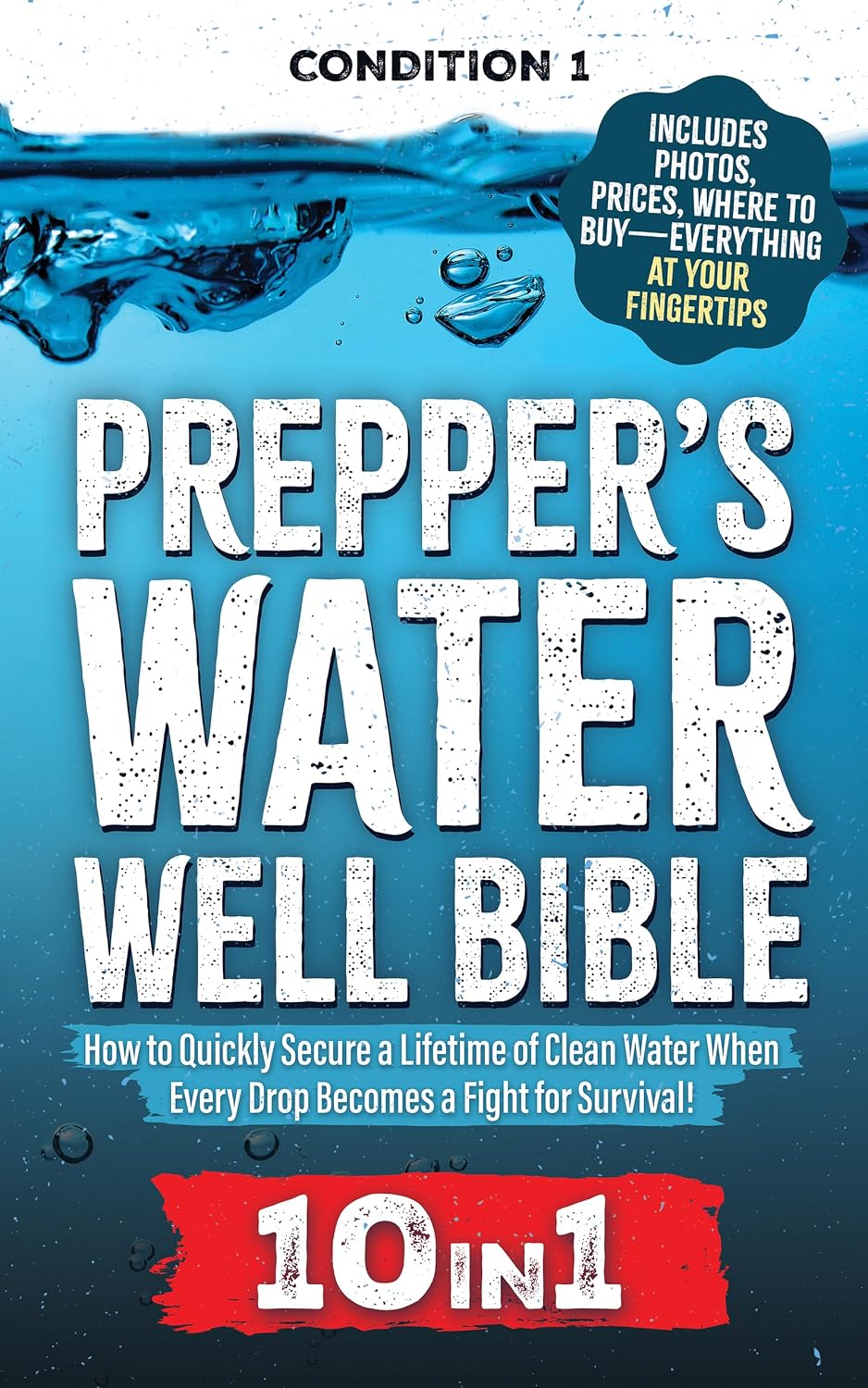 PREPPER’S WATER WELL BIBLE: How to Quickly Secure a Lifetime of Clean Water When Every Drop Becomes a Fight for Survival! (PREPPER SURVIVAL BIBLE BOOK Book 4)