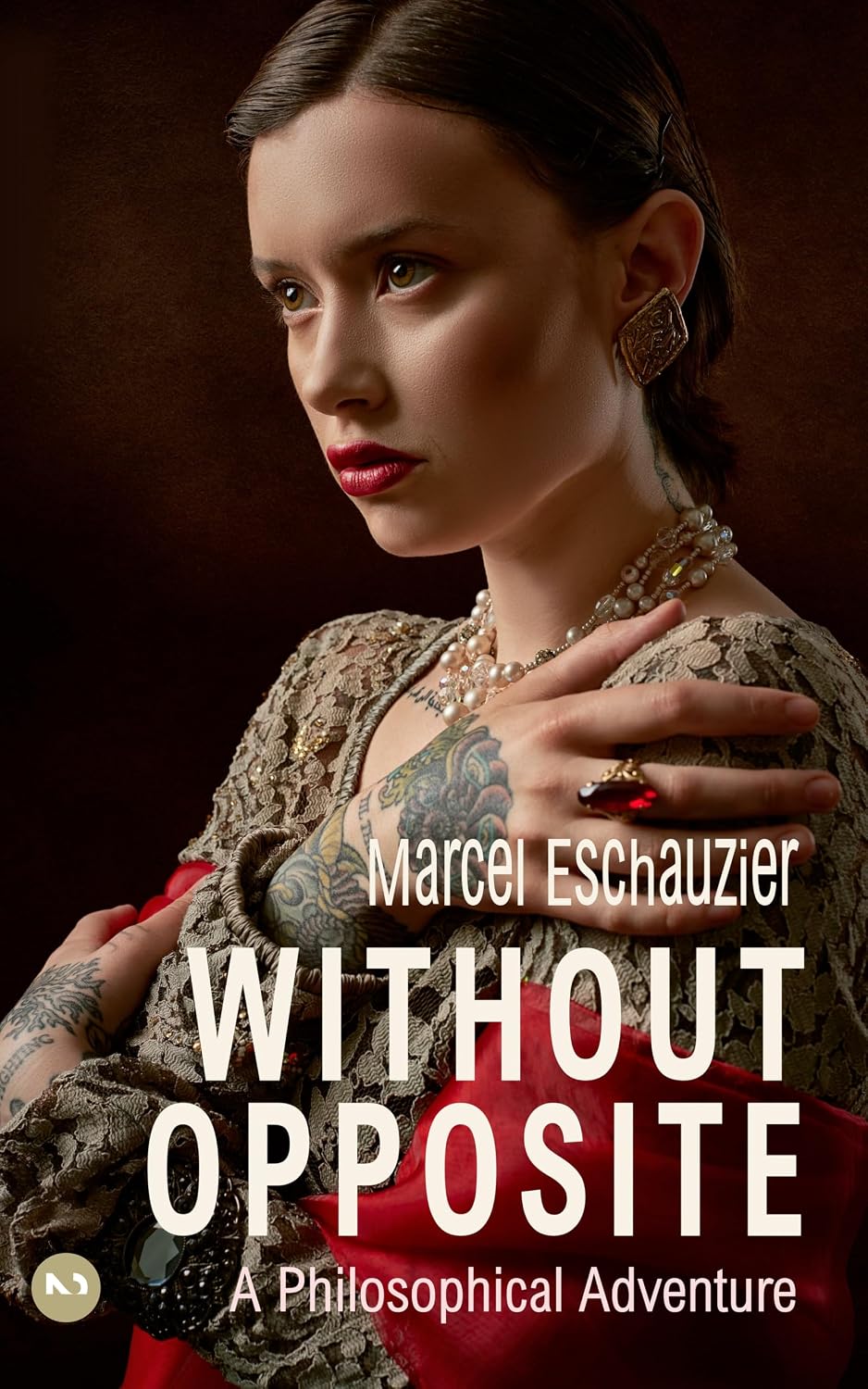 Without Opposite: A Philosophical Adventure (Simply Nondual Collection)