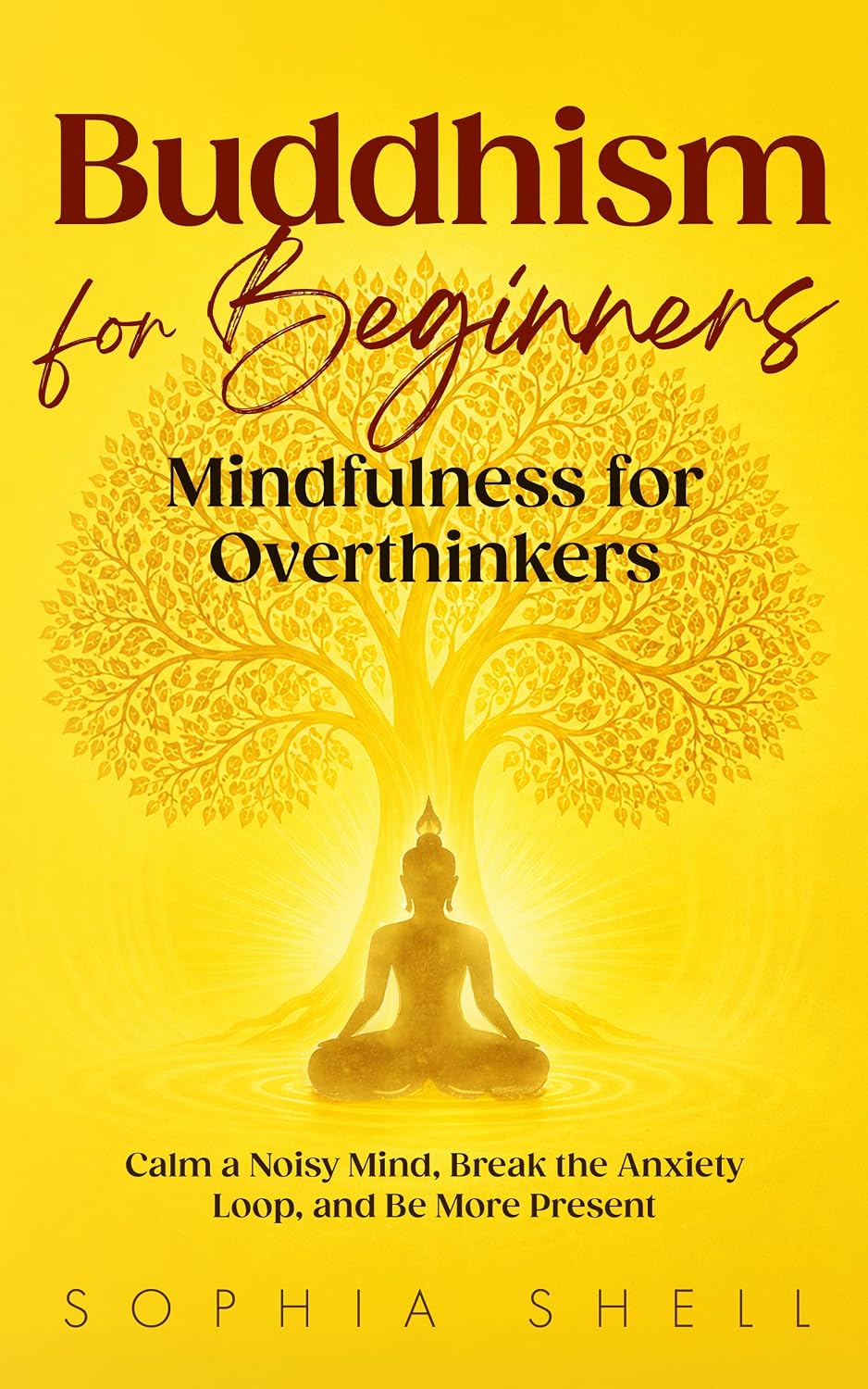 Buddhism for Beginners: Mindfulness for Overthinkers - Calm a Noisy Mind, Break the Anxiety Loop, and Be More Present (Mindful Living Path Book 2)