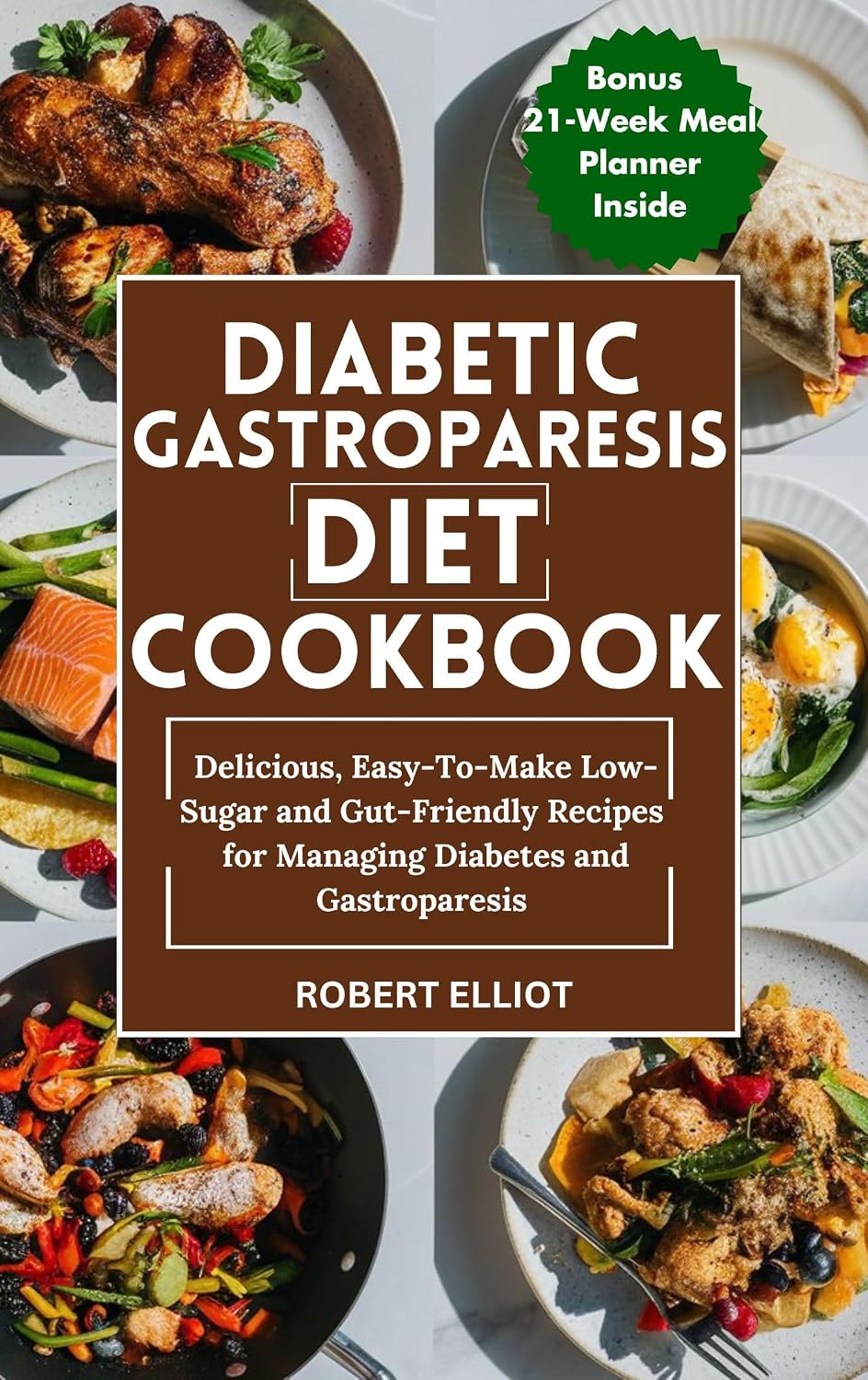 Diabetic Gastroparesis Diet Cookbook: Delicious, Easy-To-Make Low-Sugar and Gut-Friendly Recipes for Managing Diabetes and Gastroparesis
