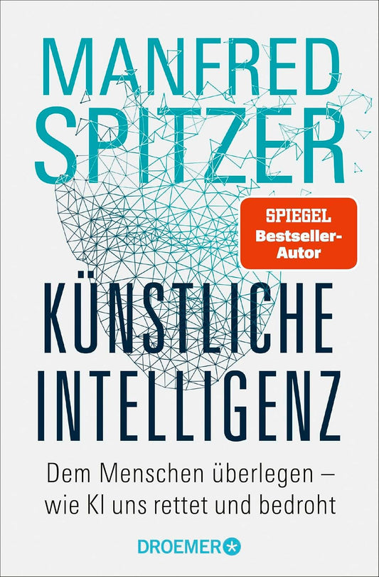 Künstliche Intelligenz: Dem Menschen überlegen – wie KI uns rettet und bedroht | Der SPIEGEL-Bestseller des Neurowissenschaftlers Prof. Dr. Manfred Spitzer jetzt im Taschenbuch
