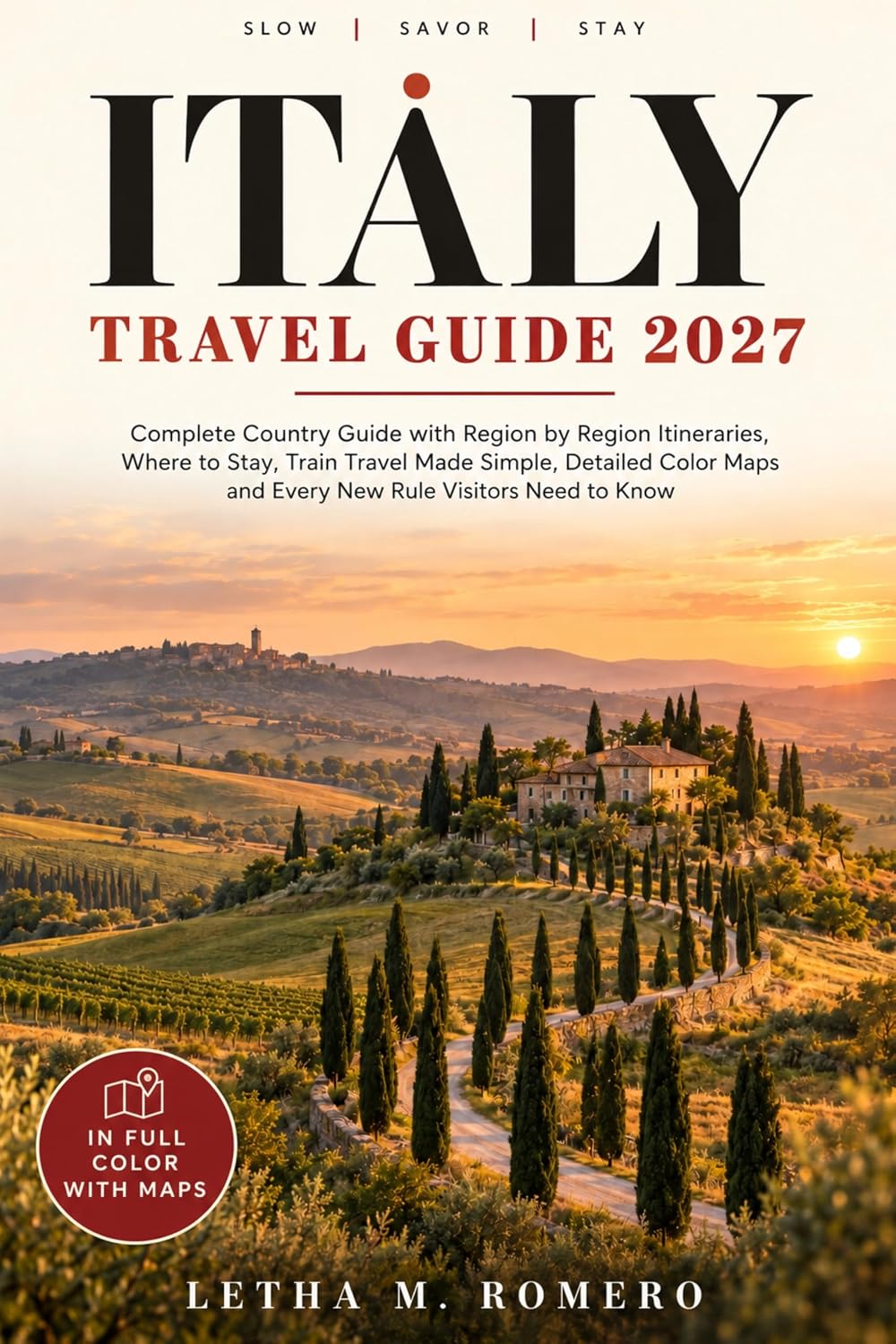 ITALY TRAVEL GUIDE 2027: Complete Country Guide with Region by Region Itineraries, Where to Stay, Train Travel Made Simple, Detailed Color Maps and Every New Rule Visitors Need to Know