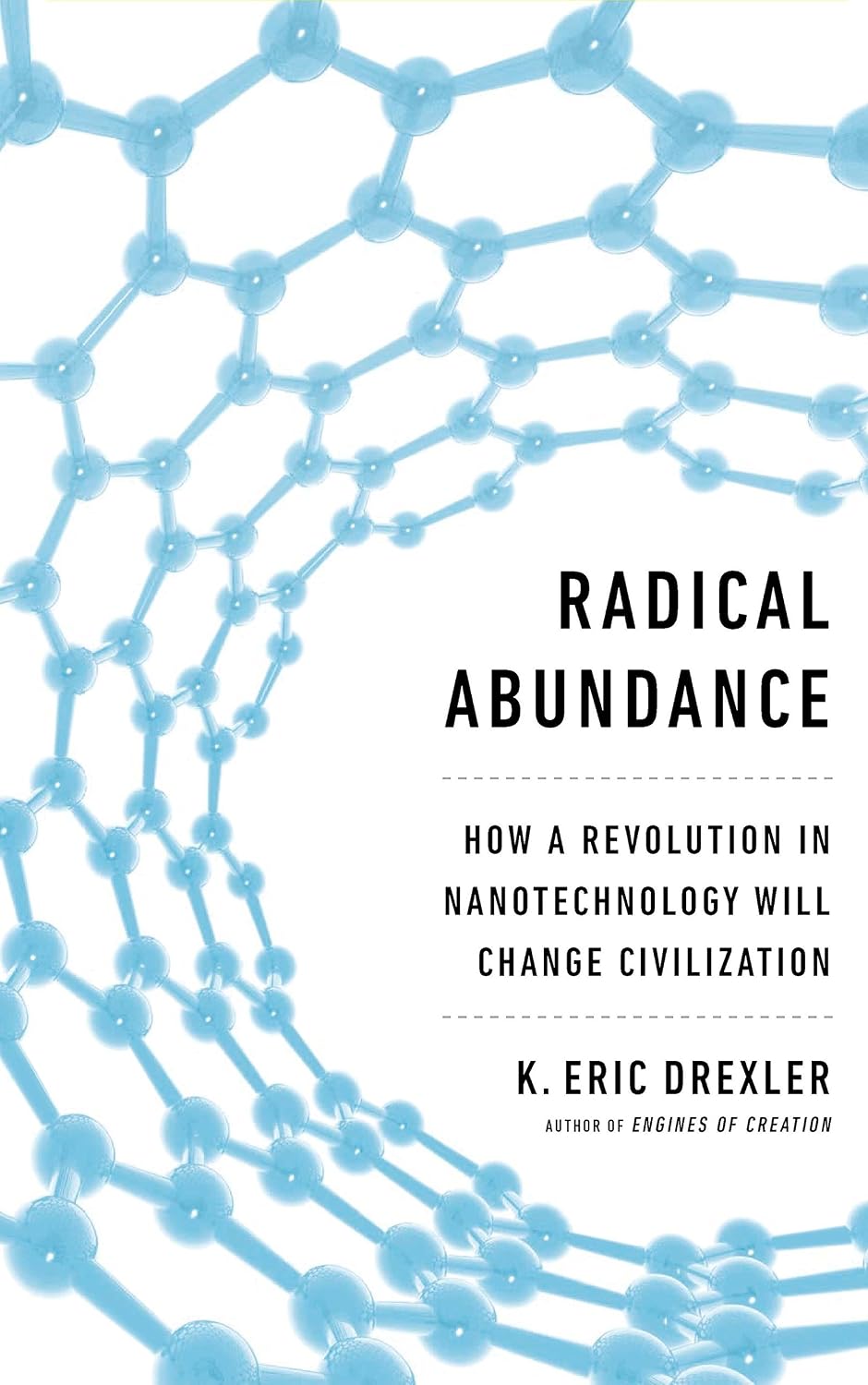 Radical Abundance: How a Revolution in Nanotechnology Will Change Civilization