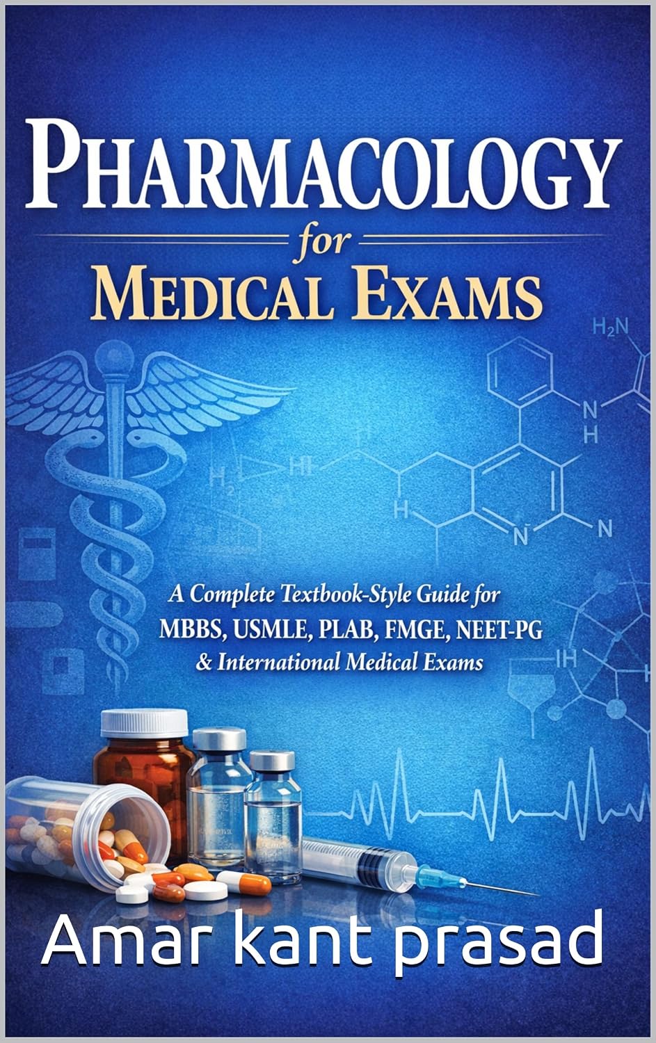 Pharmacology for Medical Exams: A Complete Textbook-Style Guide for MBBS, USMLE, PLAB, FMGE, NEET-PG & International Medical Exams