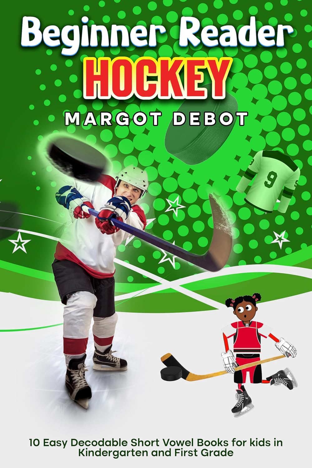 Beginner Reader Hockey: 10 Easy Decodable Short Vowel Books for Kids in Kindergarten and First Grade (Decodable Sports Books Book 3)