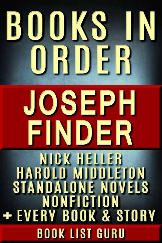 Joseph Finder Books in Order: Nick Heller series, all short stories, standalone novels, and nonfiction, plus a Joseph Finder biography. (Series Order Book 82)