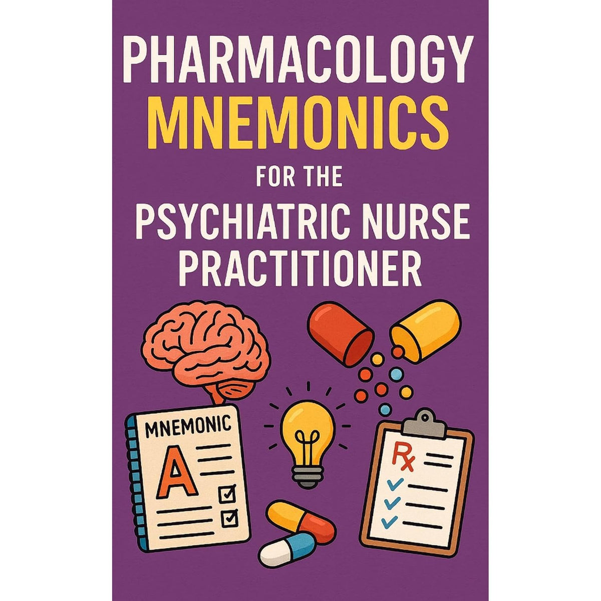 Pharmacology Mnemonics for the Psychiatric Nurse Practitioner
