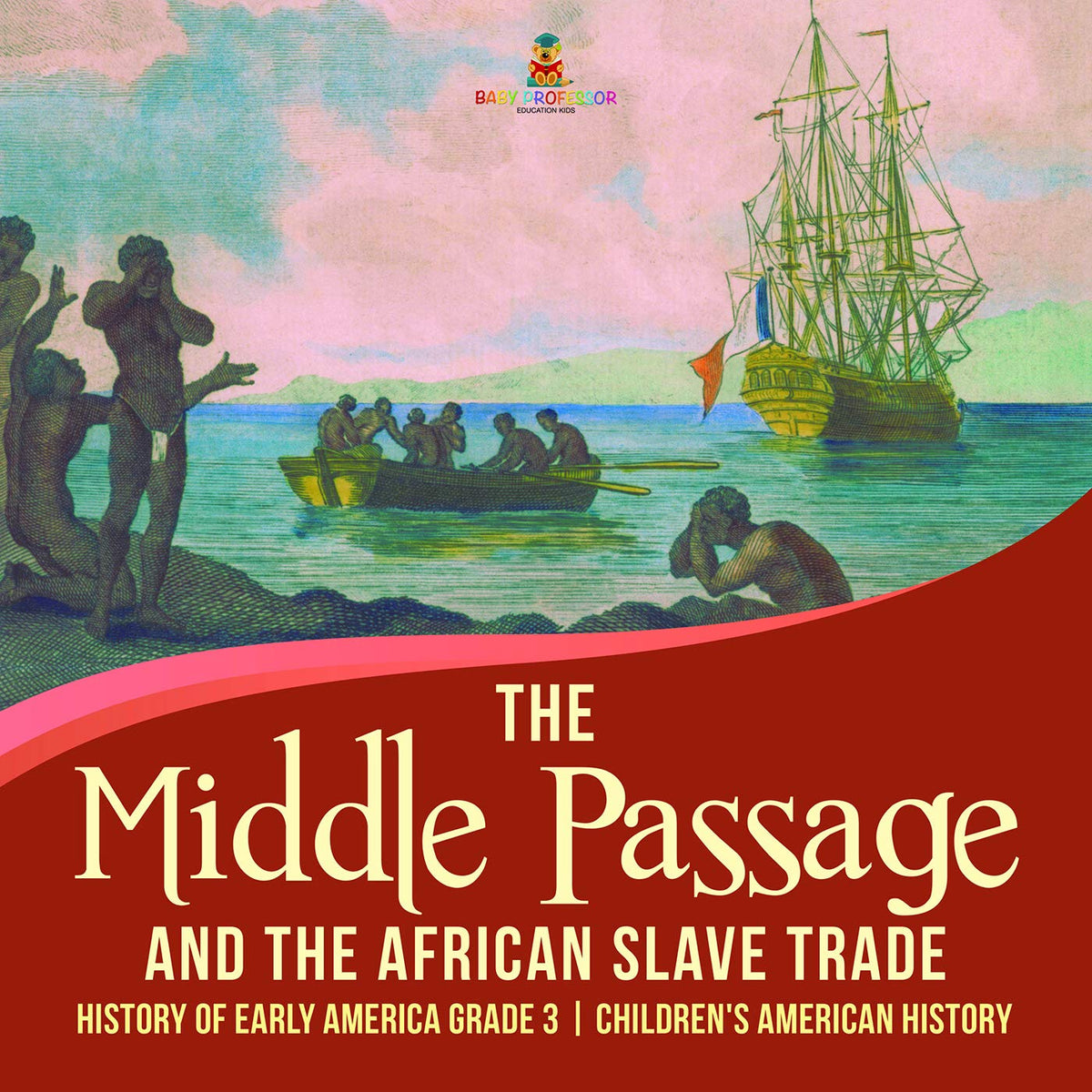 The Middle Passage and the African Slave Trade | History of Early America Grade 3 | Children's American History
