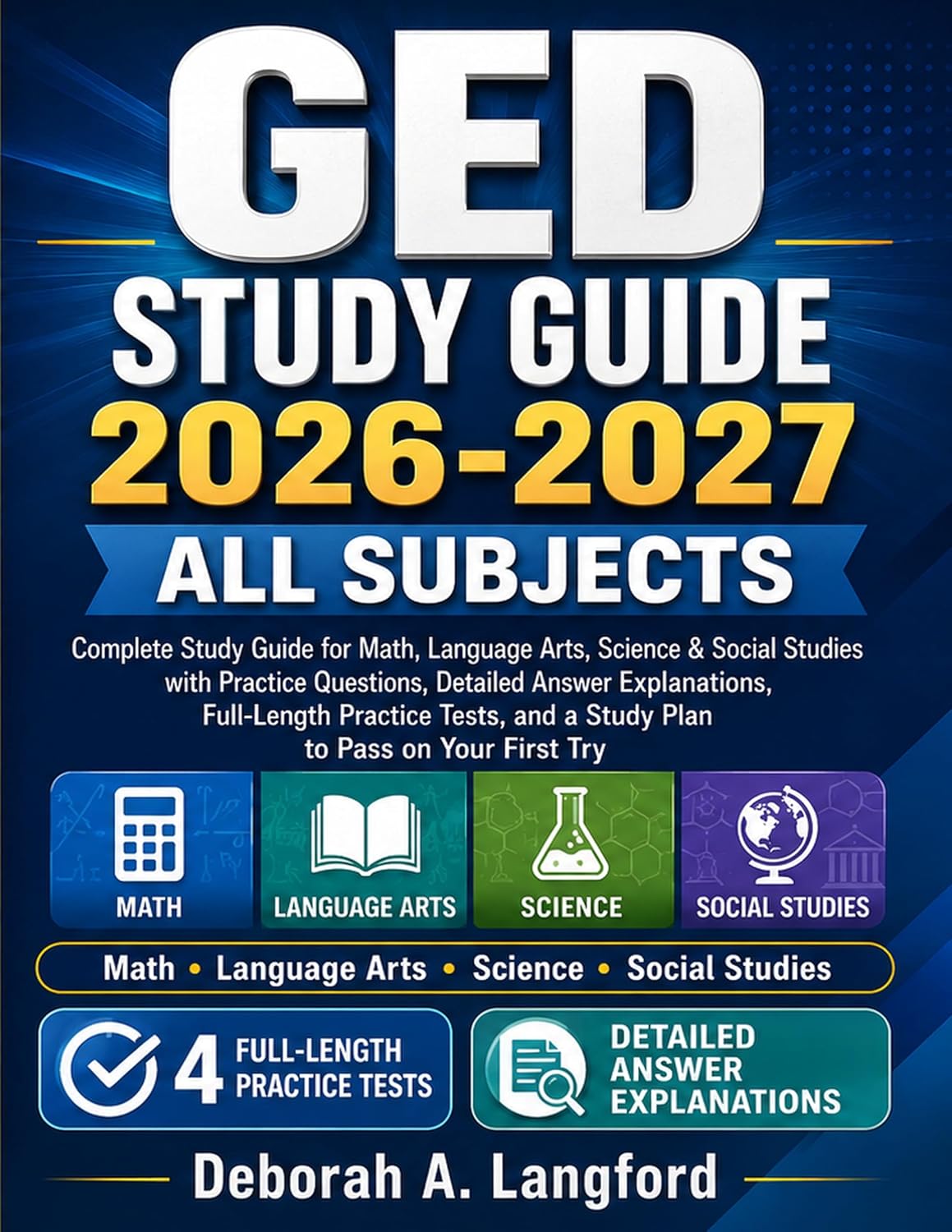 GED STUDY GUIDE 2026-2027 ALL SUBJECTS: Complete study guide for Math, Language Arts, Science & Social Studies with Practice Questions, Detailed Answer Explanations and Full-Length Practice Tests