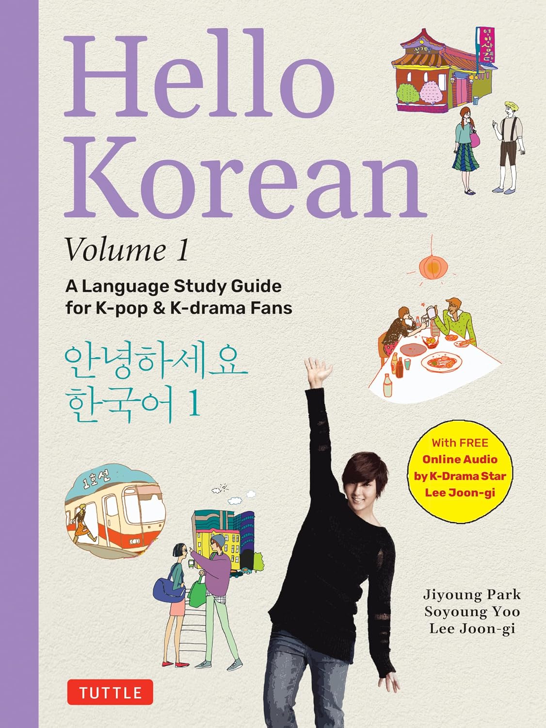 Hello Korean Volume 1: A Language Study Guide for K-Pop and K-Drama Fans with Online Audio Recordings by K-Drama Star Lee Joon-gi! (Hello Korean with Lee Joon-gi)
