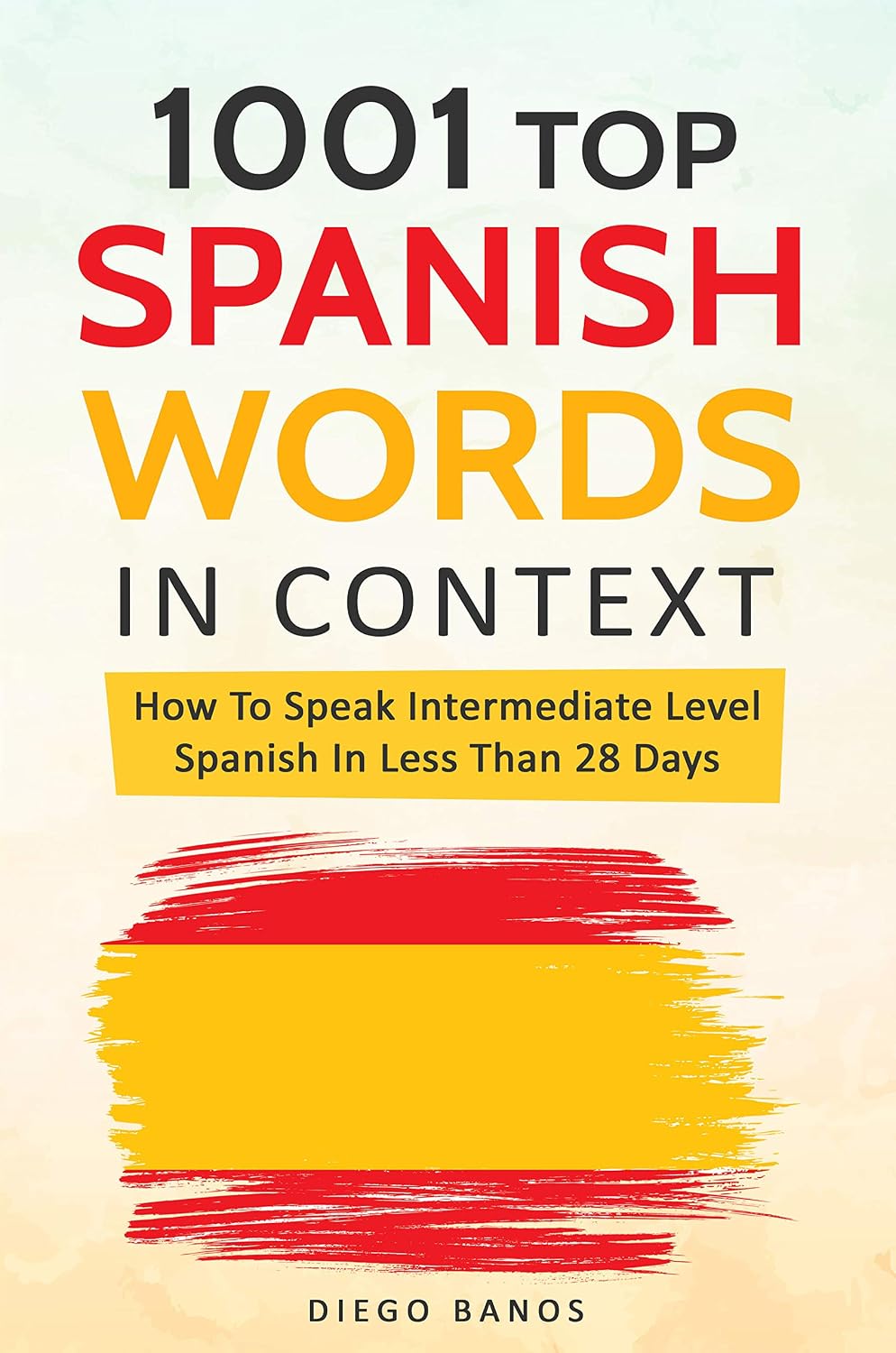 1001 Top Spanish Words In Context: How To Speak Intermediate Level Spanish In Less Than 28 Days