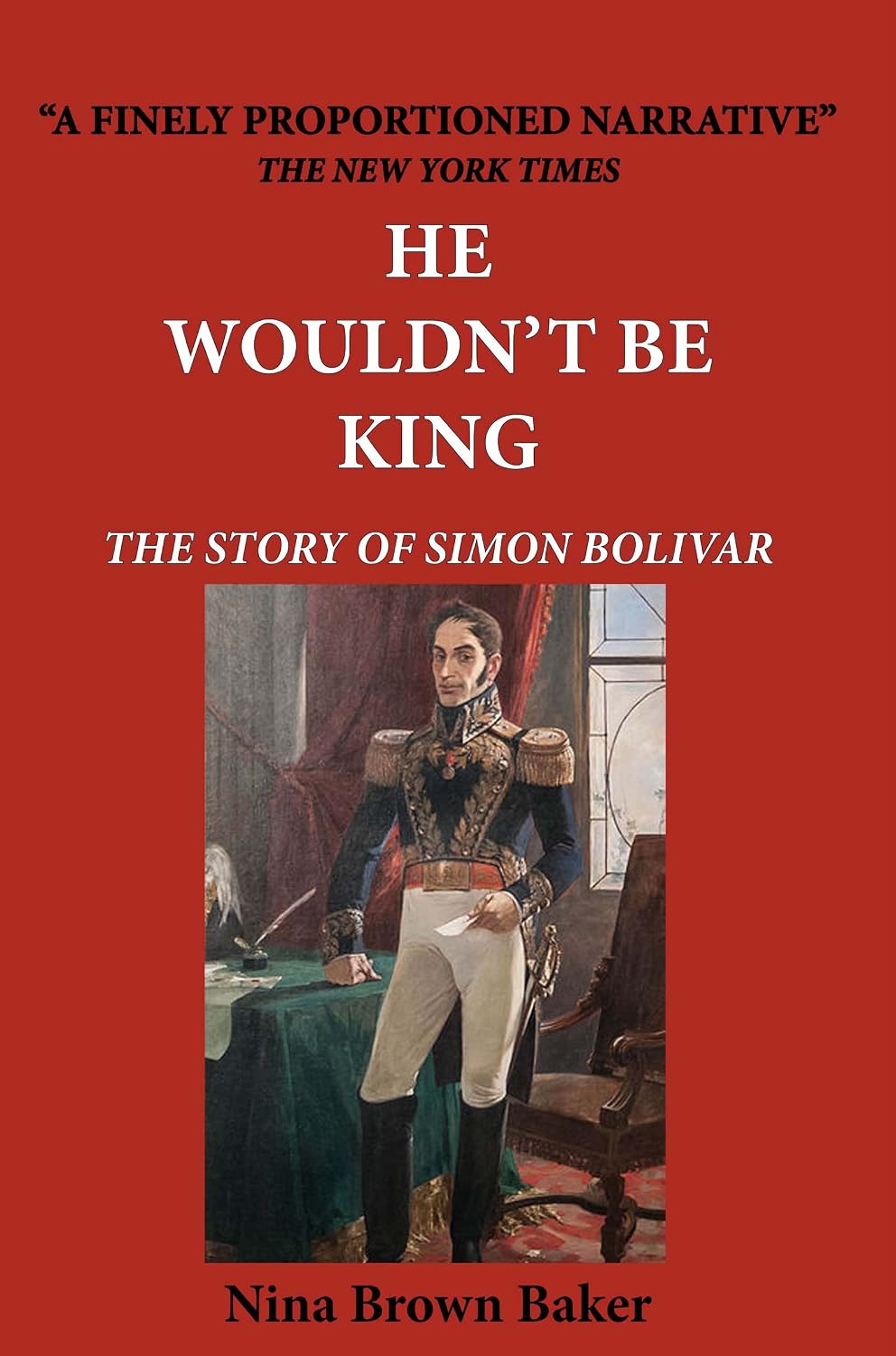 He Wouldn't Be King: The Story of Simon Bolivar