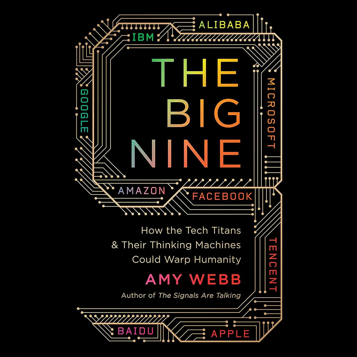 The Big Nine: How the Tech Titans and Their Thinking Machines Could Warp Humanity