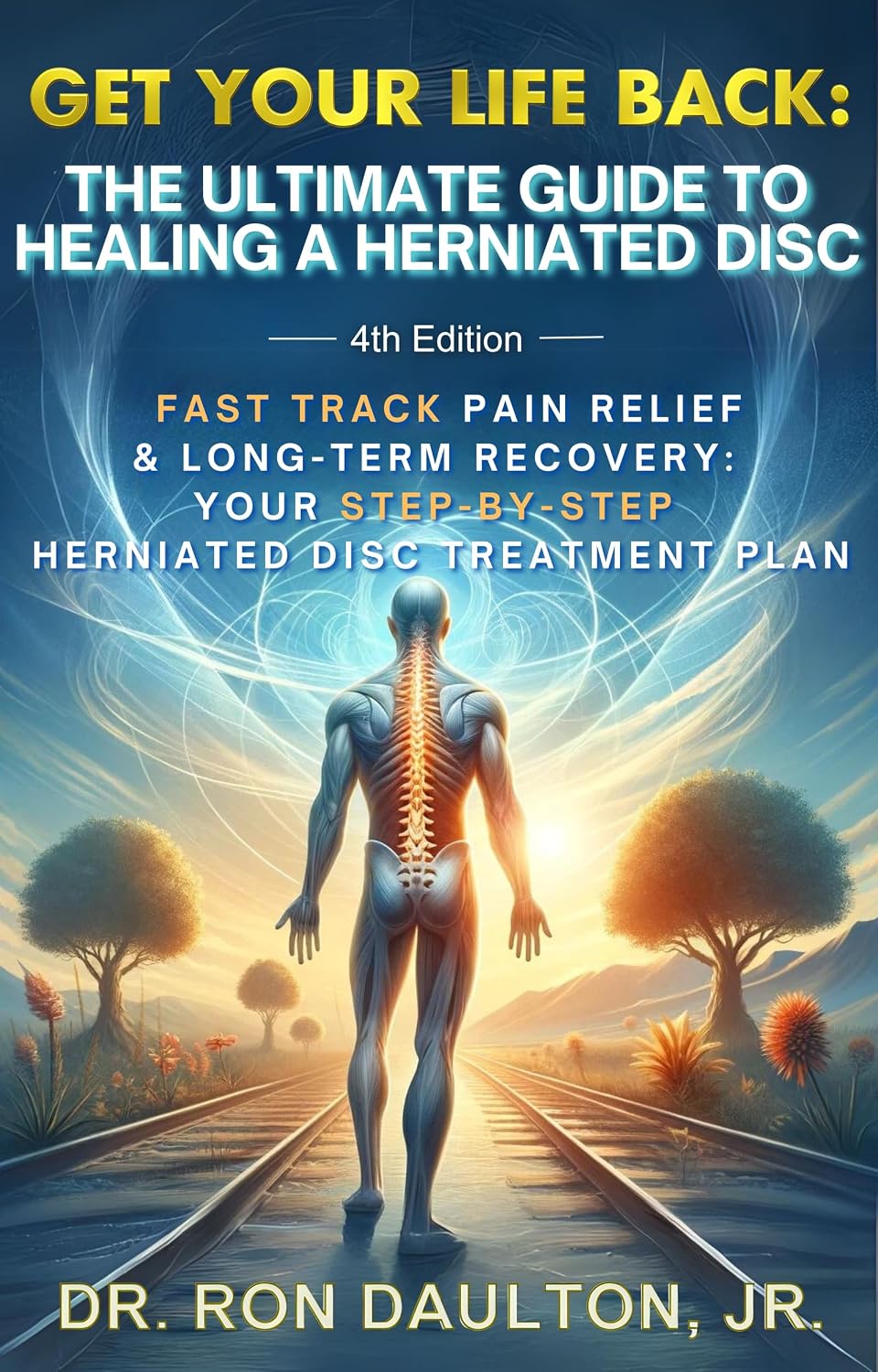 Get Your Life Back: The Ultimate Guide to Healing a Herniated Disc: Fast-Track Pain Relief & Long-Term Recovery: Your Step-By-Step Herniated Disc Treatment Plan