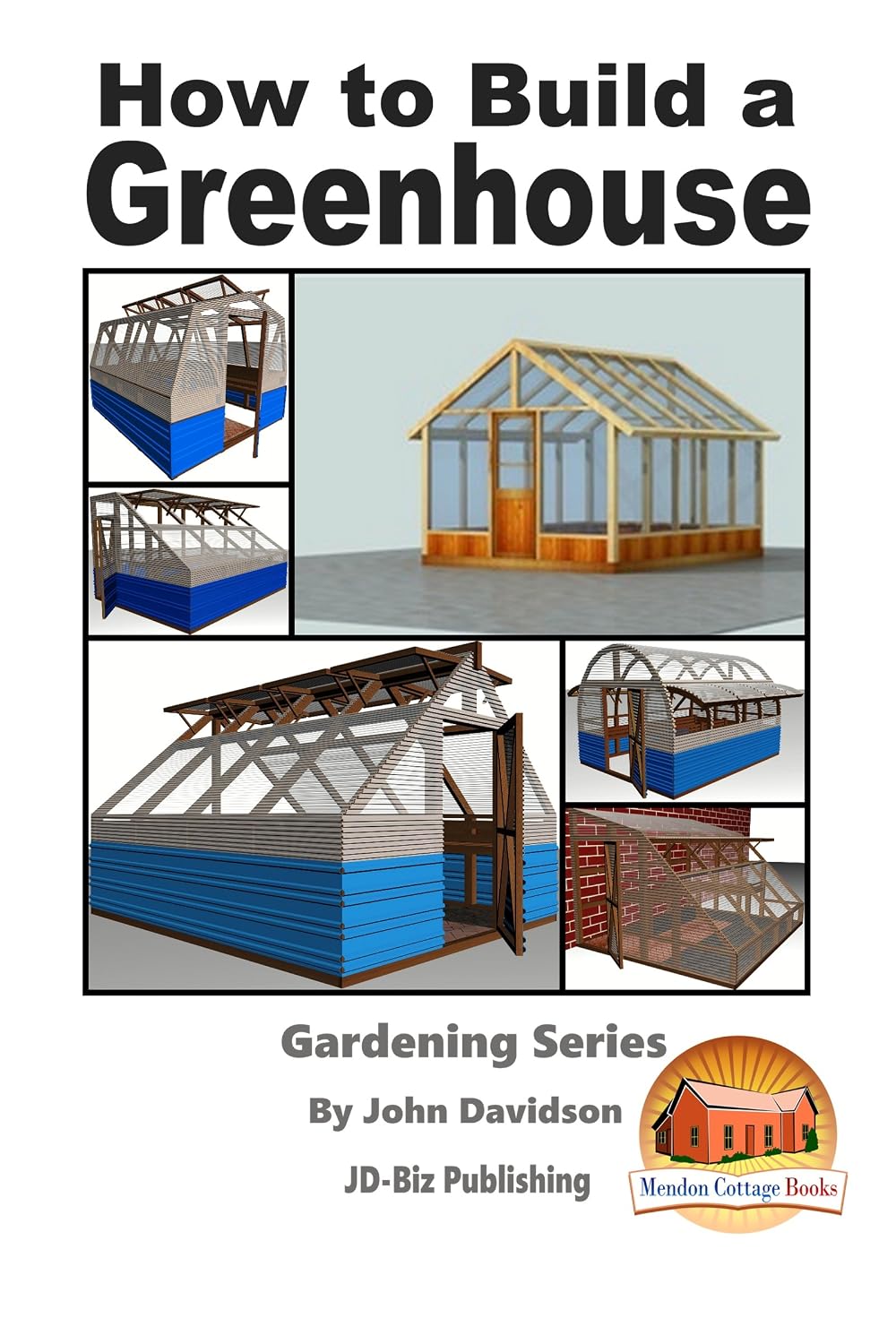How to Build a Greenhouse (Gardening Series Book 12)