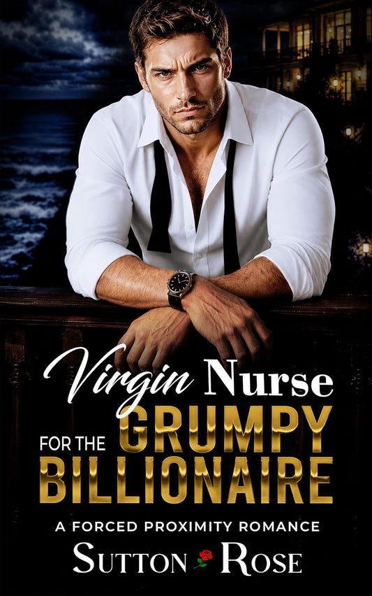 Virgin Nurse For The Grumpy Billionaire: A Steamy Forced Proximity Romance