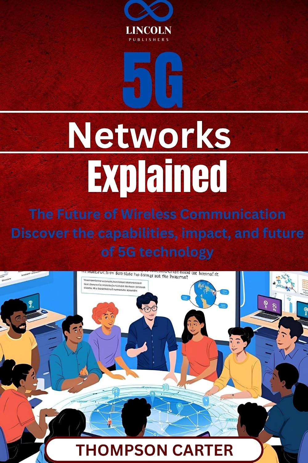 5G Networks Explained: The Future of Wireless Communication Discover the capabilities, impact, and future of 5G technology