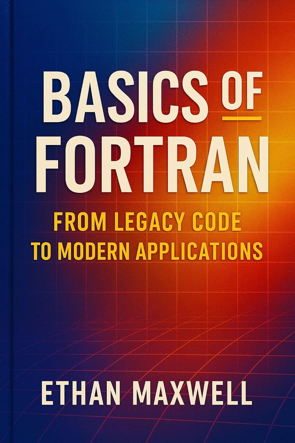 Basics of Fortran: From Legacy Code to Modern Applications
