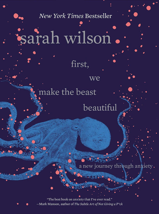 First, We Make the Beast Beautiful: A New Journey Through Anxiety―A Personal Memoir of Self-Discovery