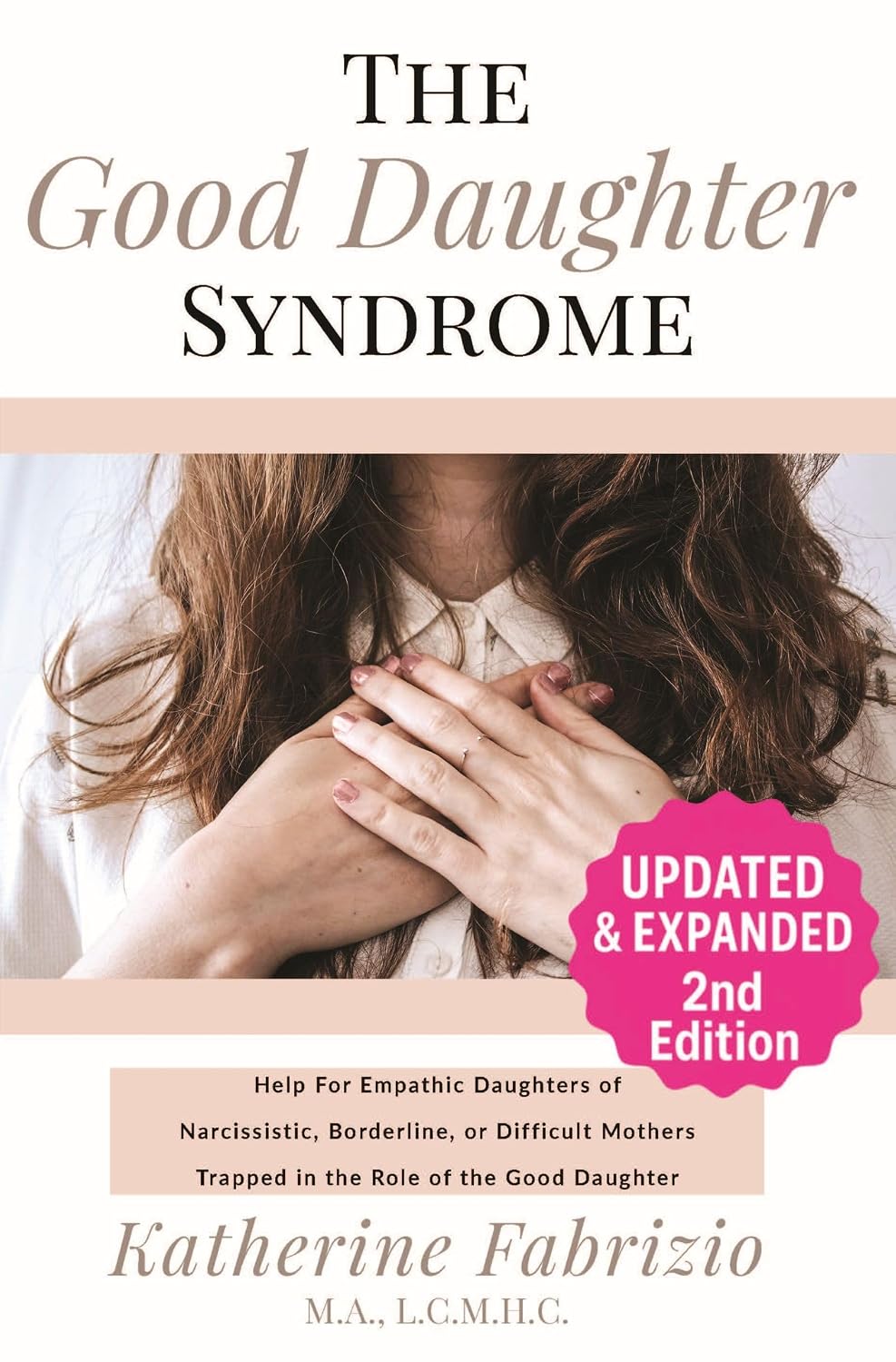 The Good Daughter Syndrome: Help For Empathic Daughters of Narcissistic, Borderline, or Difficult Mothers Trapped in the Role of the Good Daughter