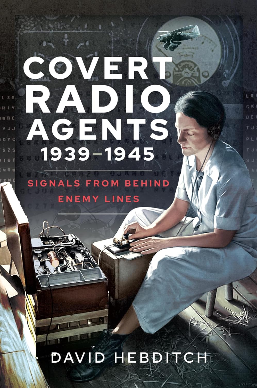 Covert Radio Agents, 1939–1945: Signals From Behind Enemy Lines