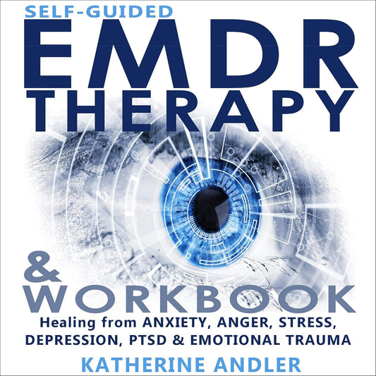 Self-Guided EMDR Therapy & Workbook: Healing from Anxiety, Anger, Stress, Depression, PTSD & Emotional Trauma