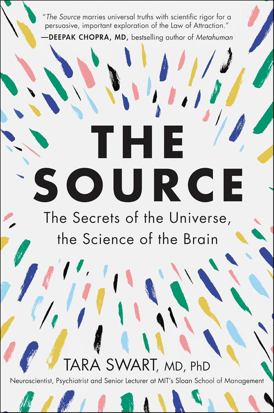 The Source: A Transformative Guide to Unlocking Your Mind, Harnessing Neuroplasticity, and Manifesting Success Through the Power of the Law of Attraction