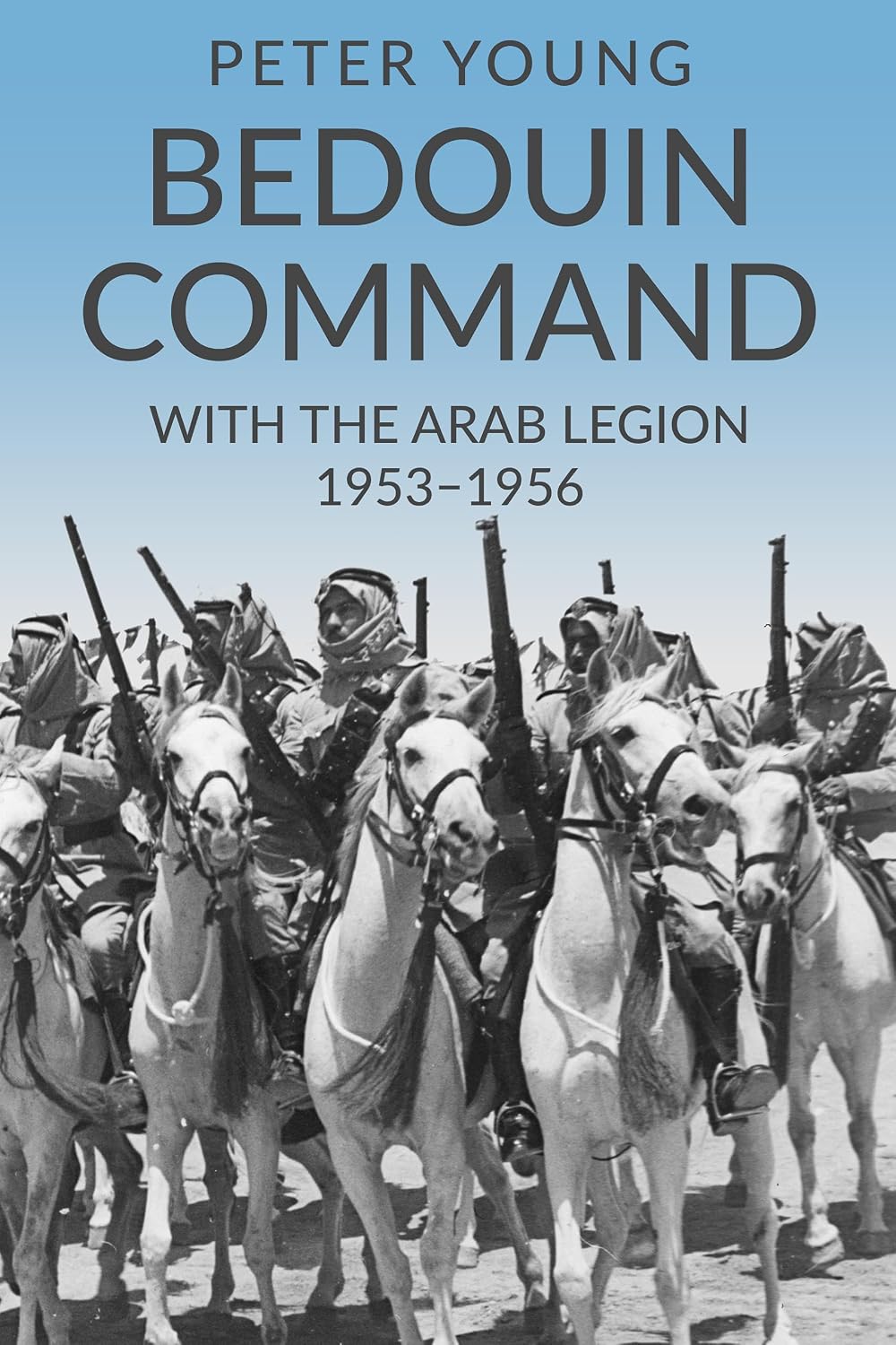Bedouin Command: With the Arab Legion,1953-1956 (Memories of a Commando Book 2)