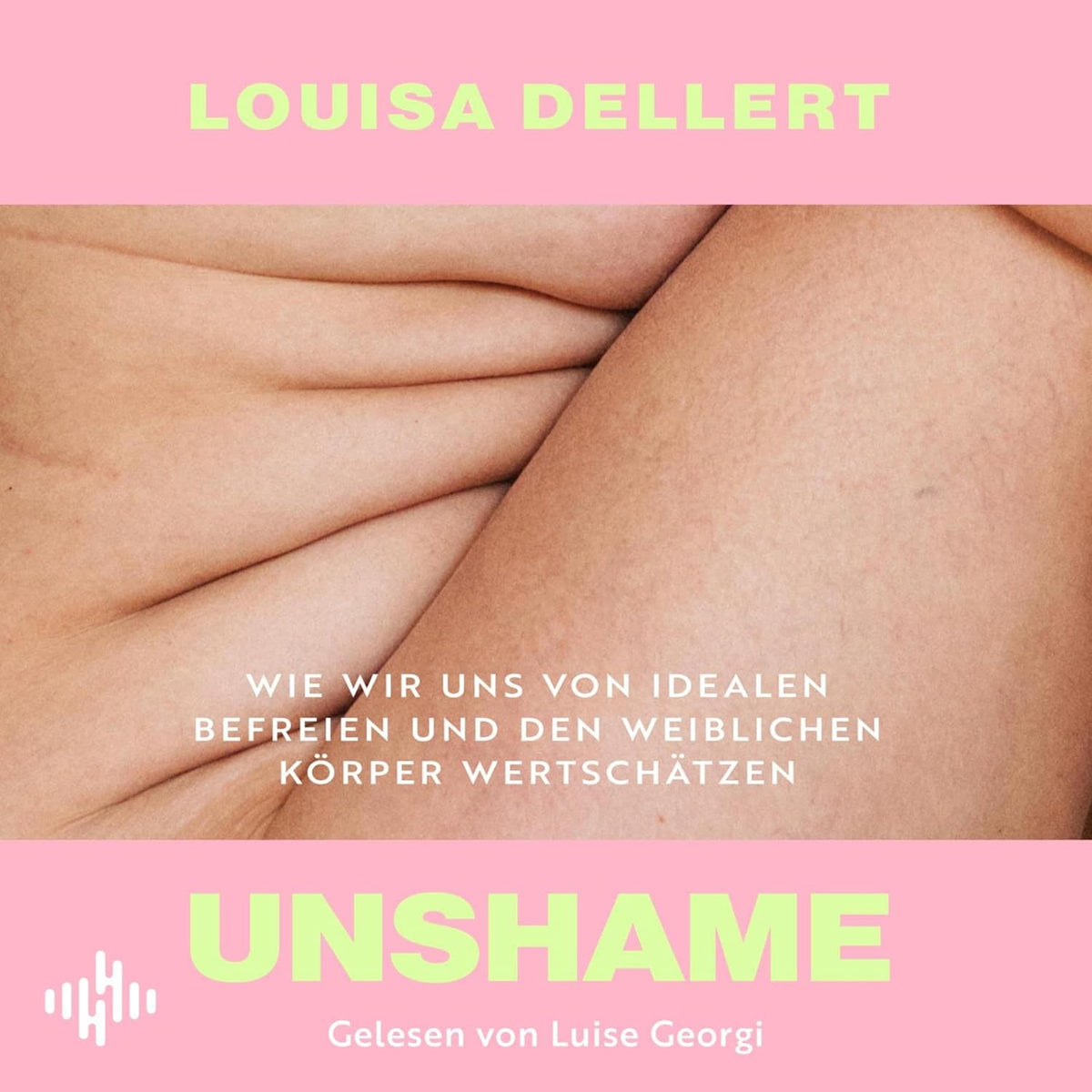 Unshame: Wie wir uns von Idealen befreien und den weiblichen Körper wertschätzen | Empowerment von der beliebten Influencerin