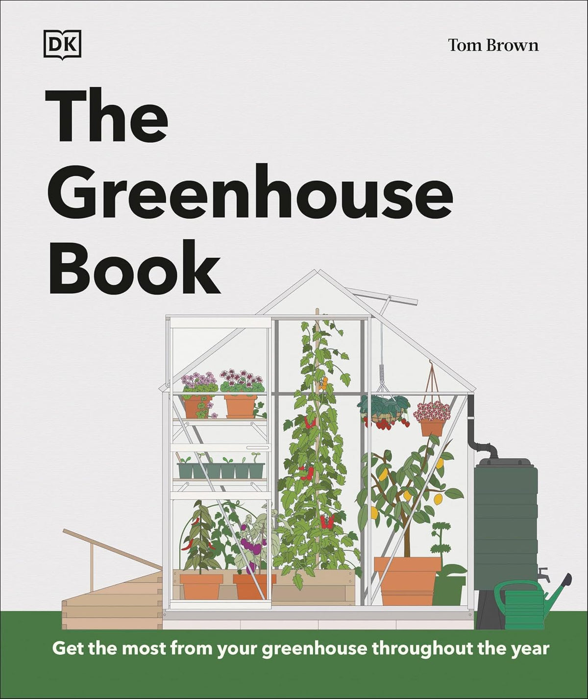 The Greenhouse Book: Make the Most of Your Greenhouse Throughout the Year (DK Gardening Guides)