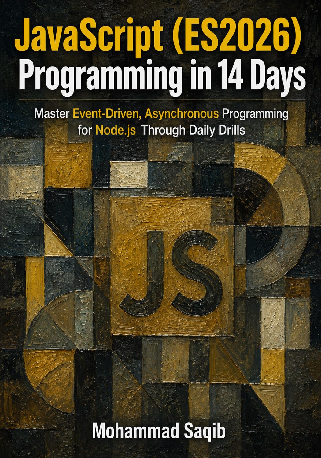 JavaScript (ES2026) Programming in 14 Days: Master Event-Driven, Asynchronous Programming for Node.js Through Daily Drills (Learn Programming in 14 Days)