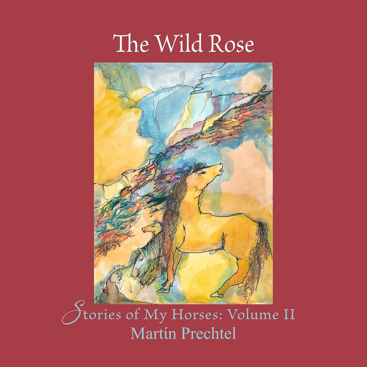 The Wild Rose: Stories of My Horses: Volume II