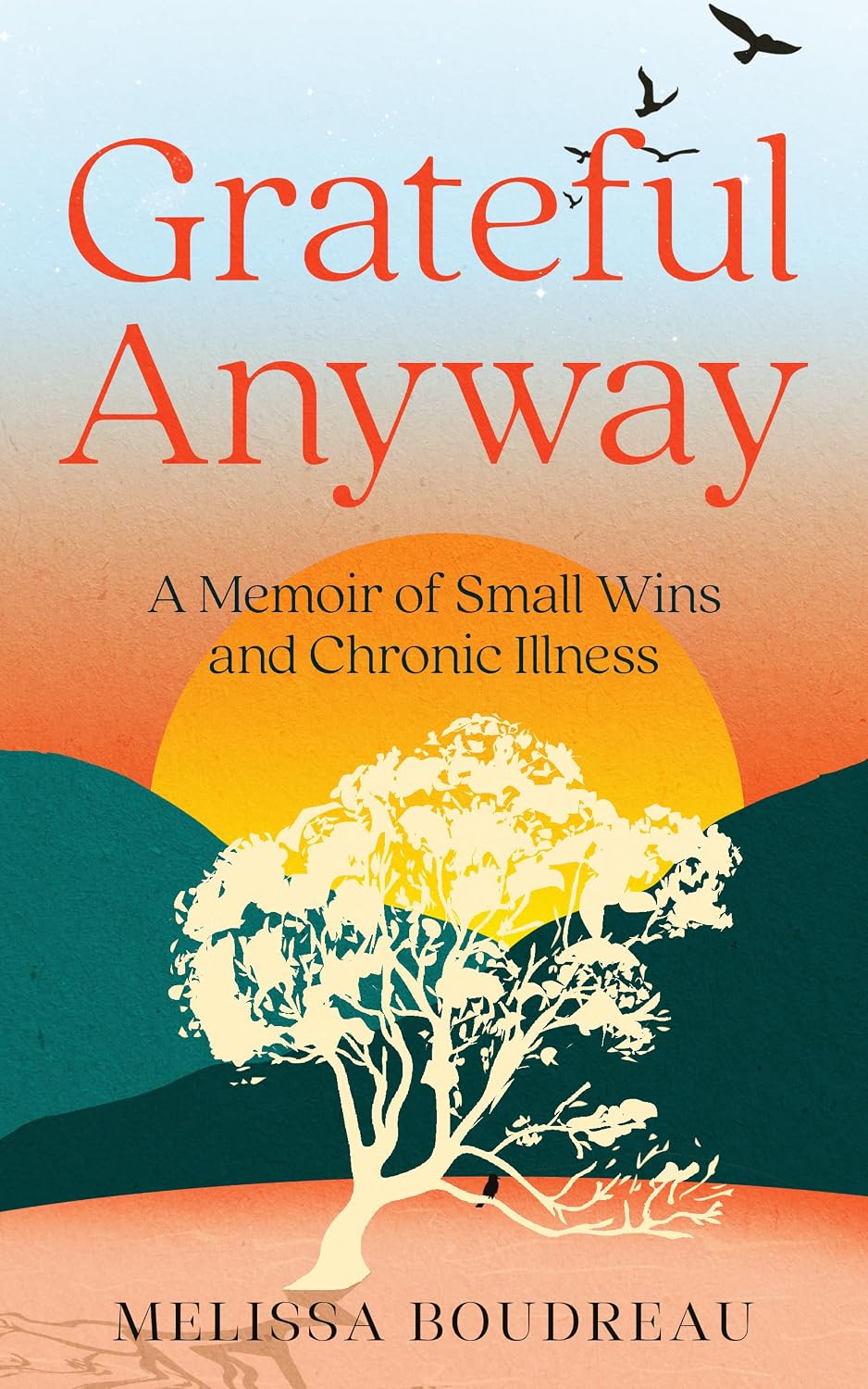 Grateful Anyway: A Memoir of Small Wins and Chronic Illness