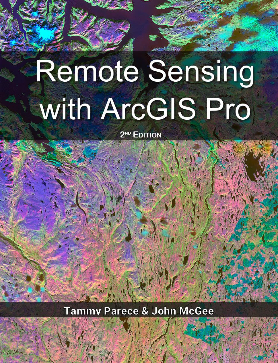 Remote Sensing with ArcGIS Pro: 2nd Edition