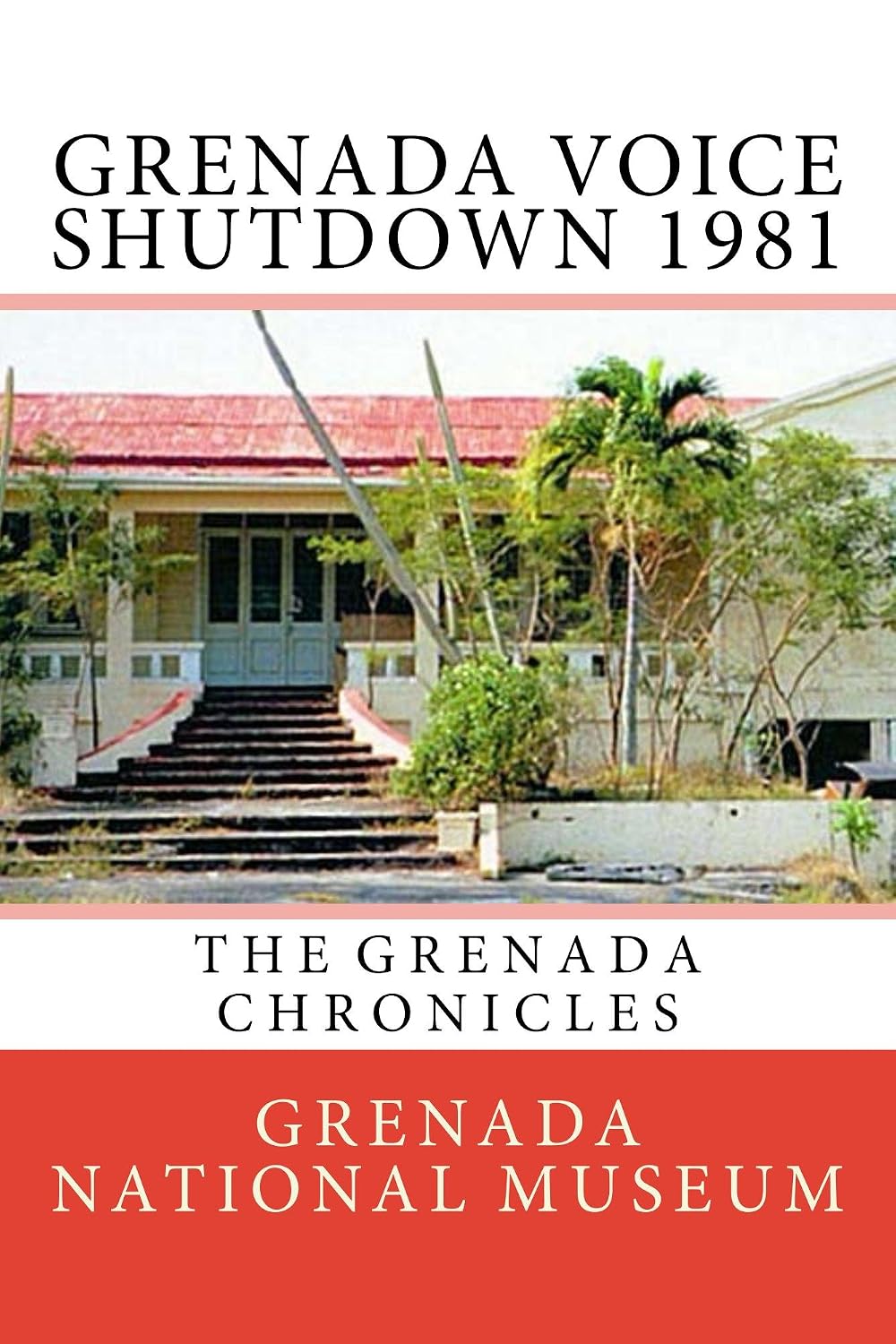 Grenada Voice Shutdown 1981: The Grenada Chronicles