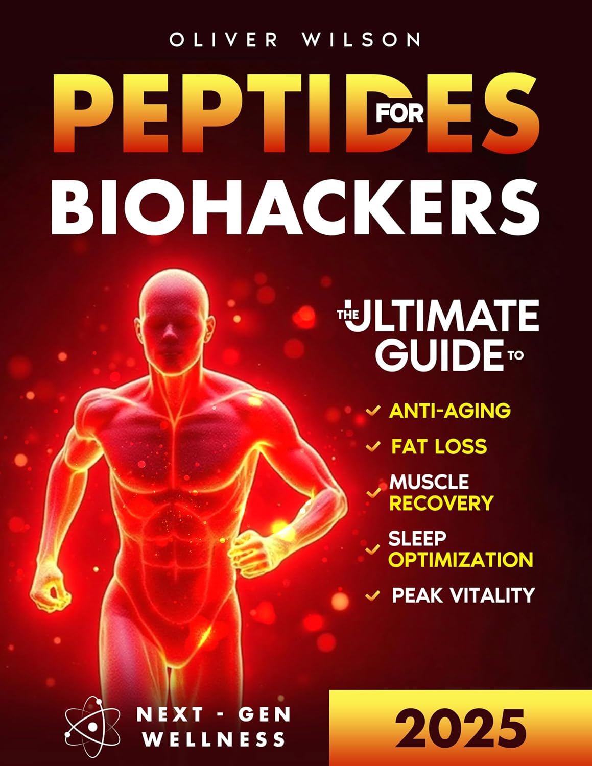 Peptides for Biohackers: The Ultimate Guide to Anti-Aging, Fat Loss, Muscle Recovery, Sleep Optimization, and Peak Vitality